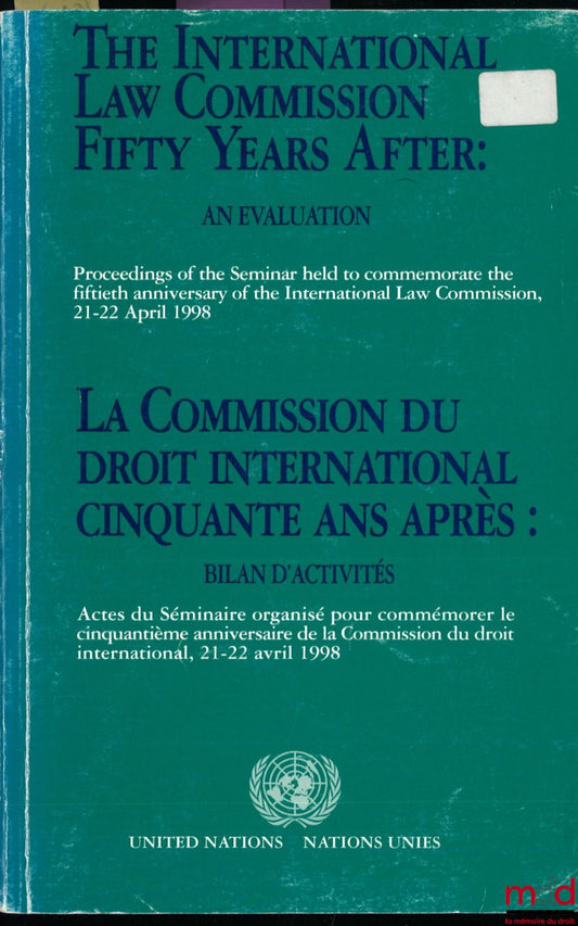 [Collectif] – LA COMMISSION DU DROIT INTERNATIONAL CINQUANTE ANS APRÈS, bilan d’activité, Actes du séminaire organisé pour commémorer le cinquantième anniversaire de la Commission de droit international, 21-22 avril 1998, Préface de Kofi A. Annan [ouvrage