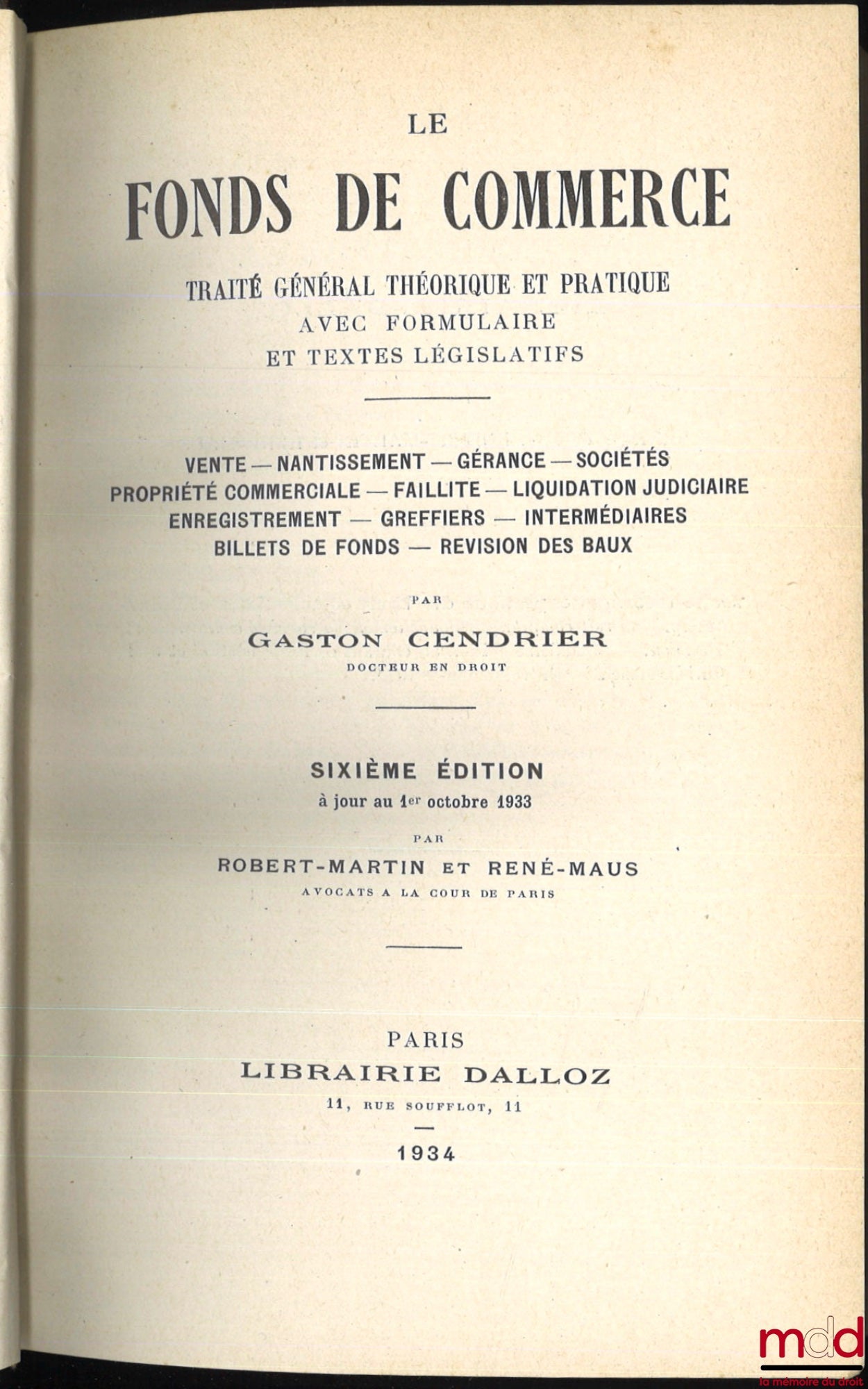 CENDRIER (Gaston) – LE FONDS DE COMMERCE, TRAITÉ GÉNÉRAL THÉORIQUE ET PRATIQUE AVEC FORMULAIRE ET TEXTES LÉGISLATIFS ; Vente — Nantissement — Gérance — Sociétés — Propriété commerciale — Faillite — Liquidation judiciaire — Enregistrement — Greffiers — Int