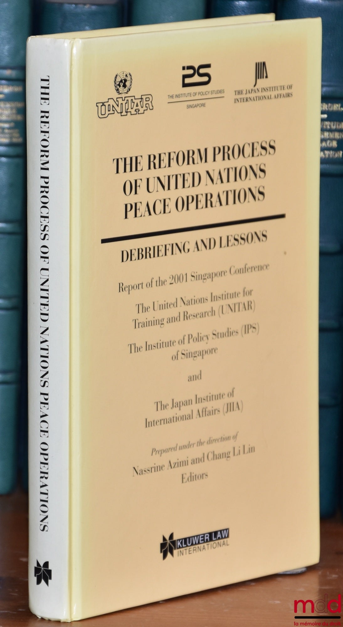 [Collectif] – THE REFORM PROCESS OF UNITED NATIONS PEACE OPERATIONS DEBRIEFING AND LESSONS, Report of the 2001 Singapore Conference, The united nations Institute for Training and Research, The institute of Policy Studies of Singapore and the Japan Institu