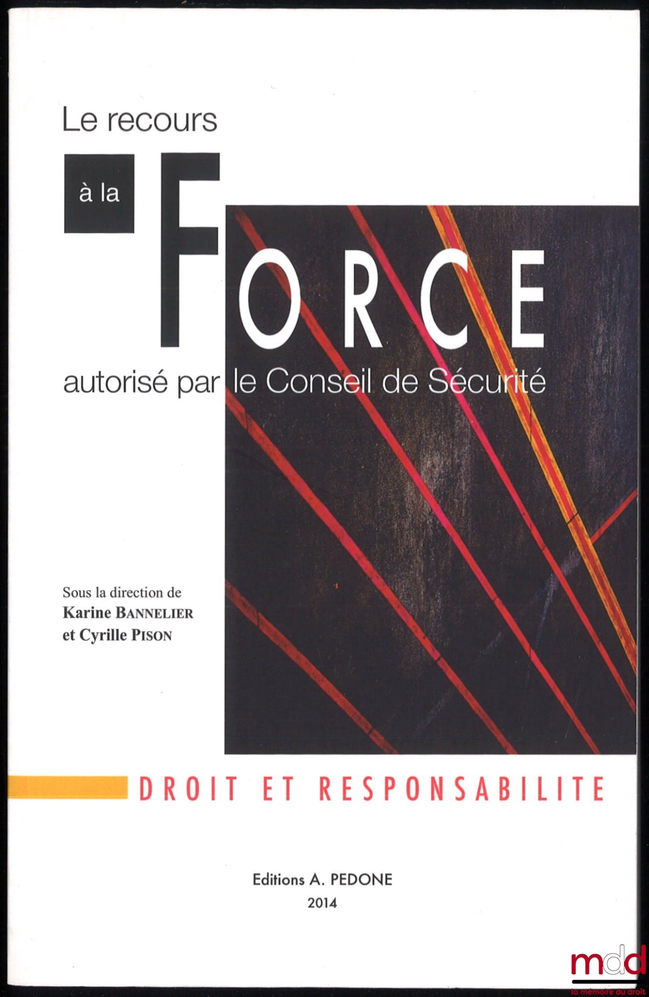 [Collectif] – LE RECOURS À LA FORCE AUTORISÉ PAR LE CONSEIL DE SÉCURITÉ, sous la dir. de Karine Bannelier et Cyrille Pison
