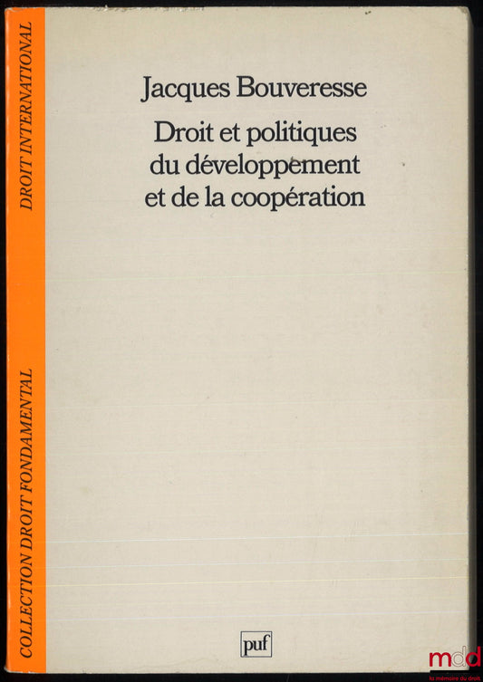 BOUVERESSE (Jacques) – DROIT ET POLITIQUES DU DÉVELOPPEMENT ET DE LA COOPÉRATION, coll. Droit fondamental / Droit international