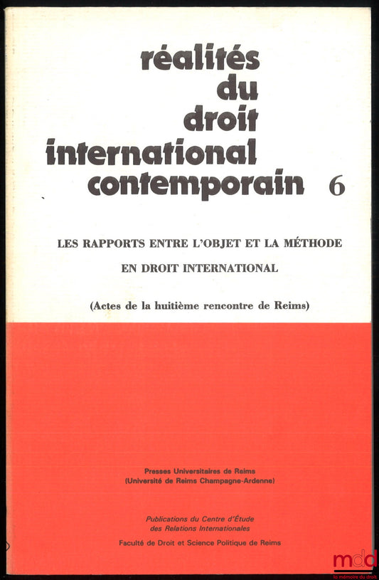 [Colloque] – RÉALITÉS DU DROIT INTERNATIONAL CONTEMPORAIN (LES RAPPORTS ENTRE L’OBJET ET LA MÉTHODE EN DROIT INTERNATIONAL), Actes de la huitième rencontre de Reims, 27-28 mai 1989, Centre d’études des relations internationales, Faculté de droit et Scienc