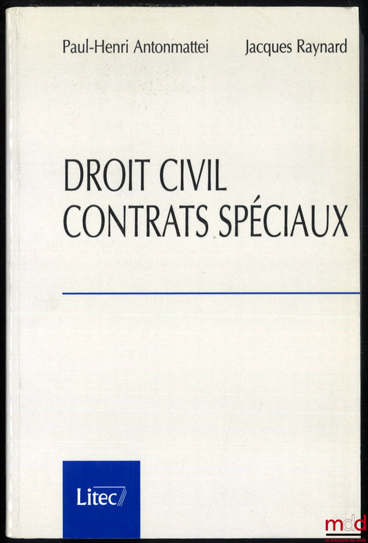 ANTONMATTEI (Paul-Henri) et RAYNARD (Jacques) – DROIT CIVIL CONTRATS SPÉCIAUX, 1e éd.