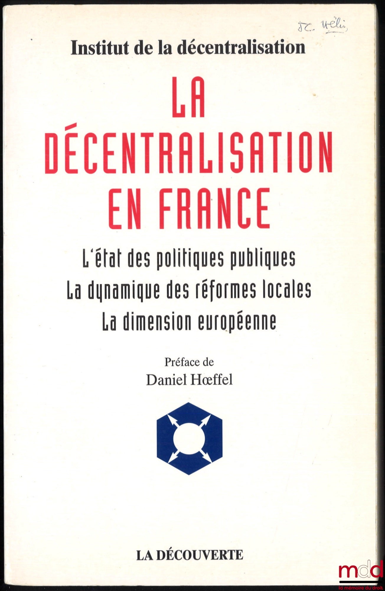 [Collectif] – LA DÉCENTRALISATION EN FRANCE, L’état des politiques publiques, la dynamique des réformes locales, la dimension européenne, Institut de la décentralisation, Préface de Daniel Hoeffel