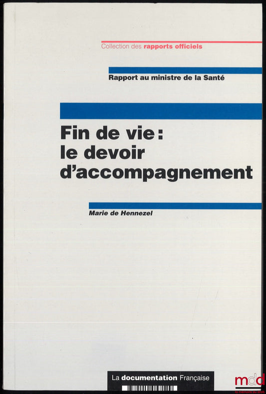 DE HENNEZEL (Marie) – FIN DE VIE : LE DEVOIR D’ACCOMPAGNEMENT, rapport au ministre de la santé, coll. Rapports officiels