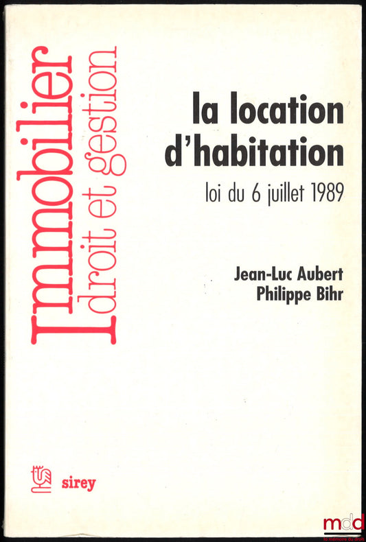 AUBERT (Jean-Luc) et BIHR (Philippe) – LA LOCATION D’HABITATION, LOI DU 6 JUILLET 1989, coll. Immobilier, Droit et gestion