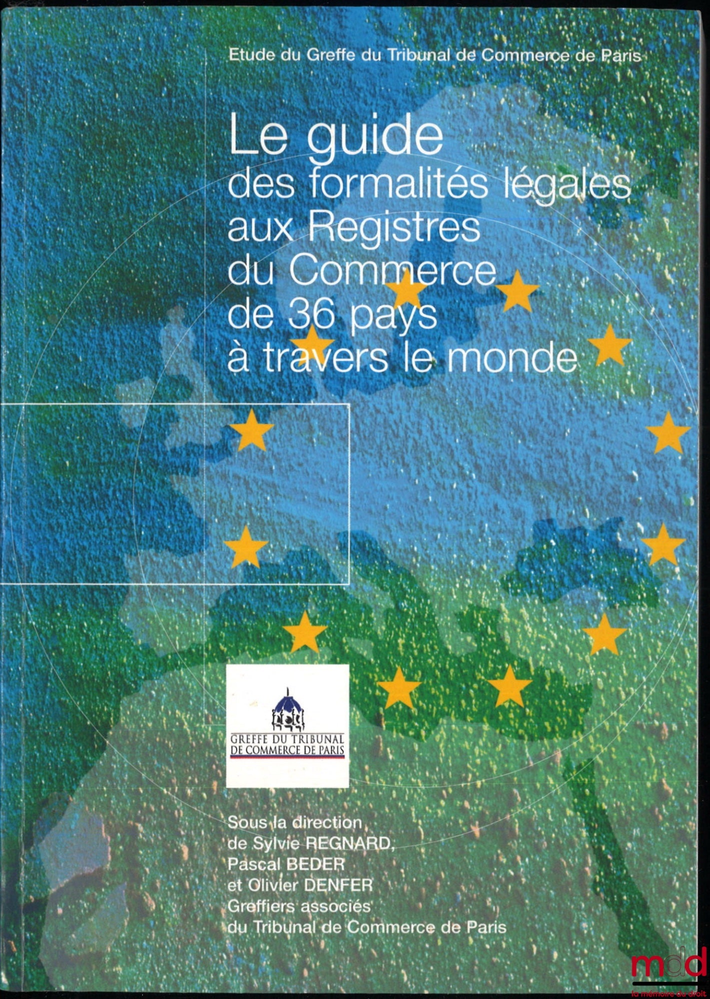 [Collectif] – LE GUIDE DES FORMALITÉS LÉGALES AUX REGISTRES DU COMMERCE DE 36 PAYS À TRAVERS LE MONDE, Étude du Greffe du Tribunal de Commerce de Paris, sous la dir. de Sylvie Regnard, Pascal Beder et Olivier Denfer