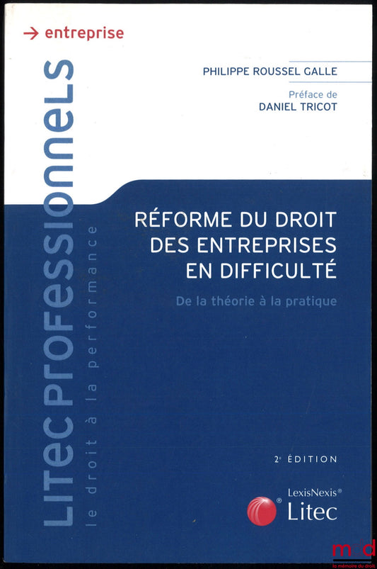 ROUSSEL GALLE (Philippe) – REFORM OF BUSINESS LAW IN DIFFICULTY, from theory to practice, 2nd ed., Preface by Daniel Tricot, Litec Professionals Collection