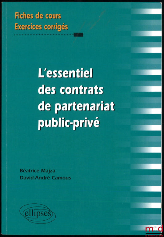 MAJZA (Béatrice) and CAMOUS (David-André) – The Essentials of Public-Private Partnership Contracts, course summaries and corrected exercises