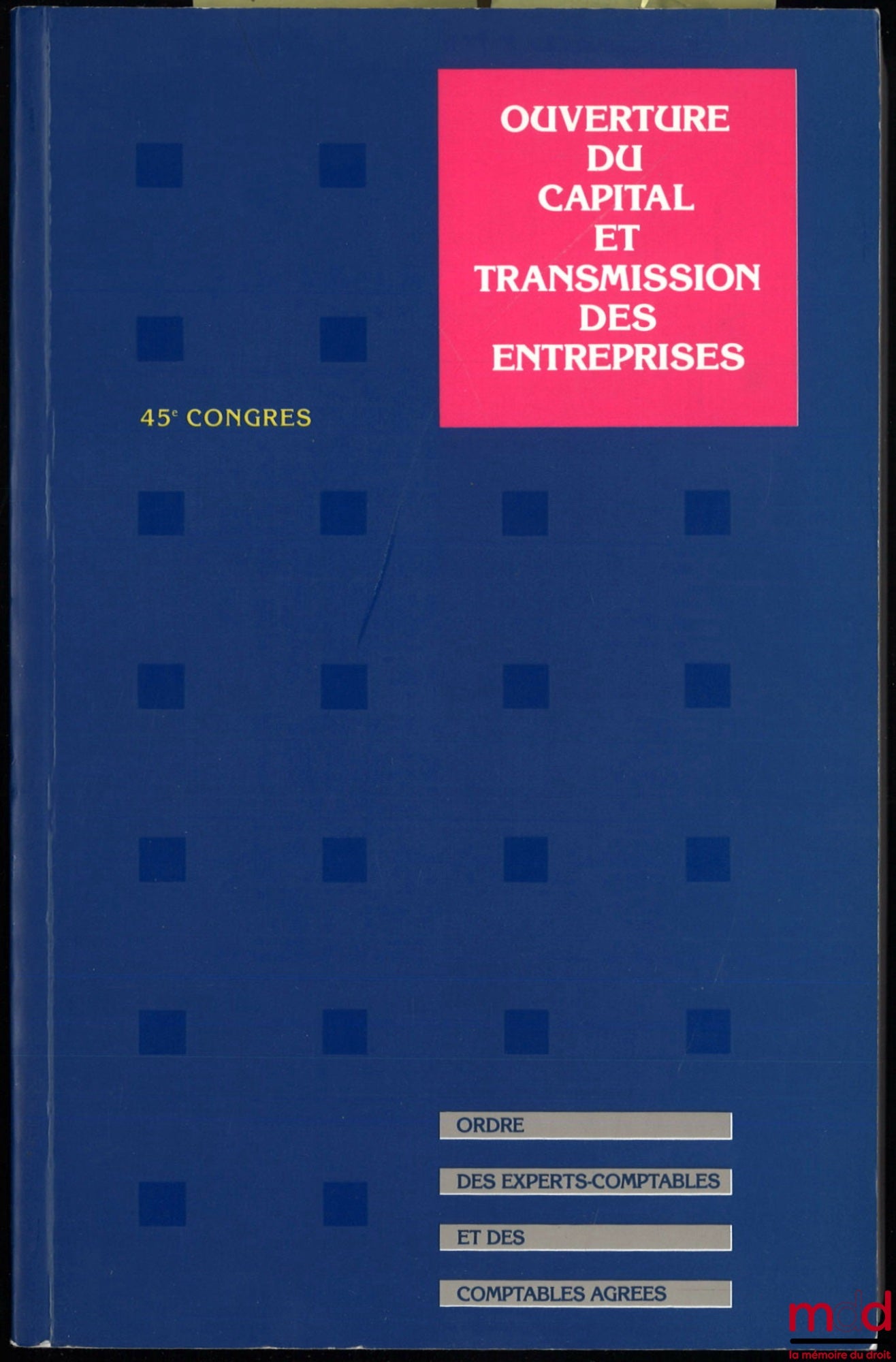 [Colloque] – OUVERTURE DU CAPITAL ET TRANSMISSION DES ENTREPRISES, 45e Congrès de l’Ordre des Experts-Comptables et des Comptables Agréés