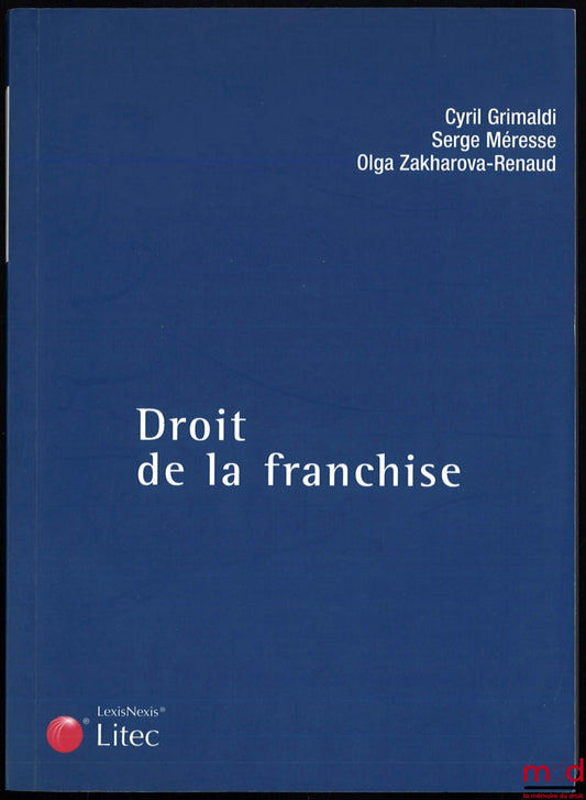 GRIMALDI (Cyril), MÉRESSE (Serge) and ZAKHAROVA-RENAUD (Olga) – FRANCHISE LAW, Carré Droit Collection