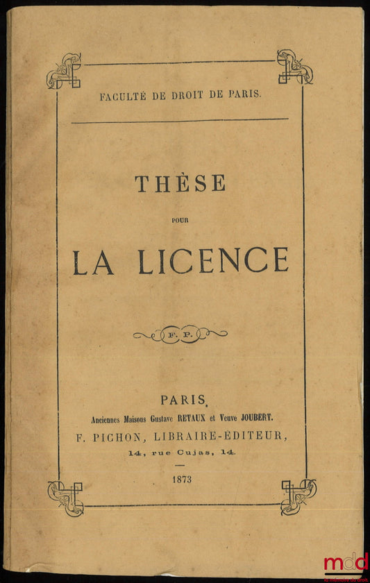 LEVASSOR (Eugène-Louis-Hippolyte) – JUS ROMANUM, DE HEREDIBUS INSTITUENDIS (Dig.lib. xxviii, tit. v); FRENCH CIVIL LAW, UNIVERSAL AND UNIVERSAL LEGACIES (Civil Code, art. 1003 to 1013), Thesis for the Bachelor's Degree