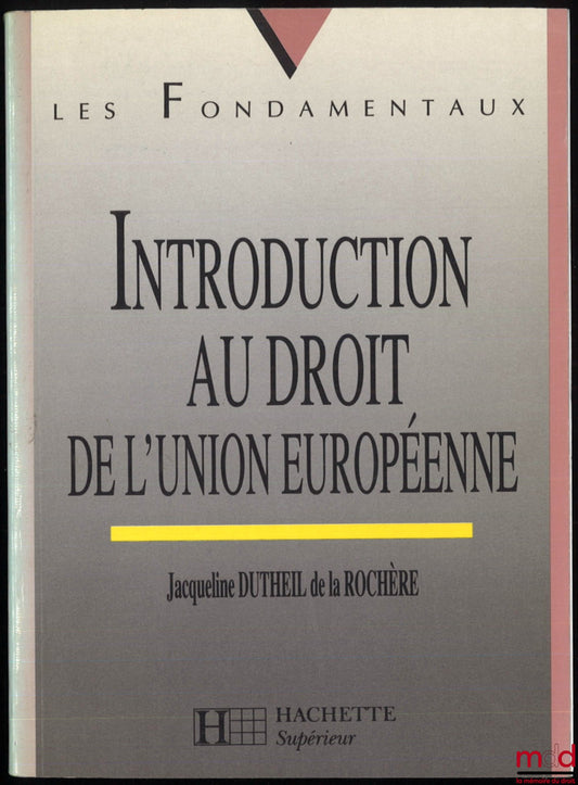 DUTHEIL DE LA ROCHÈRE (Jacqueline) – INTRODUCTION TO EUROPEAN UNION LAW, Les Fondamentaux series