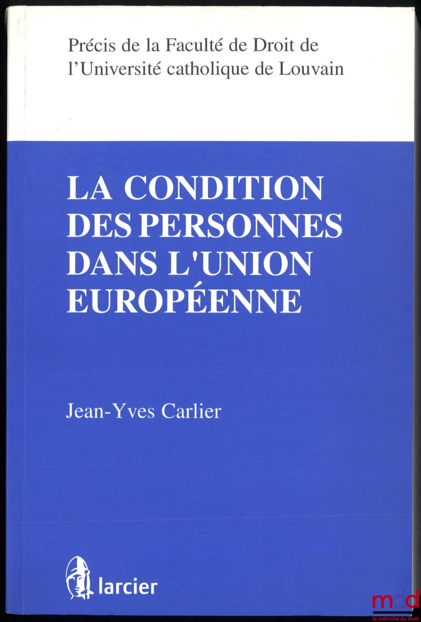 CARLIER (Jean-Yves) – LA CONDITION DES PERSONNES DANS L’UNION EUROPÉENNE, précis de la faculté de droit de l’Université catholique de Louvain