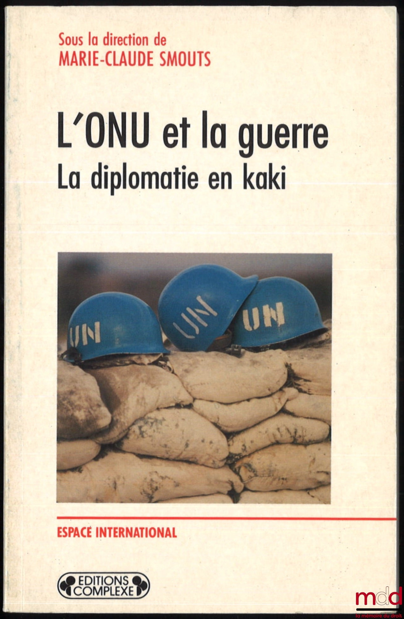[Collectif] – L’ONU ET LA GUERRE : LA DIPLOMATIE EN KAKI, sous la dir. de Marie-Claude Smouts, coll. Espace international