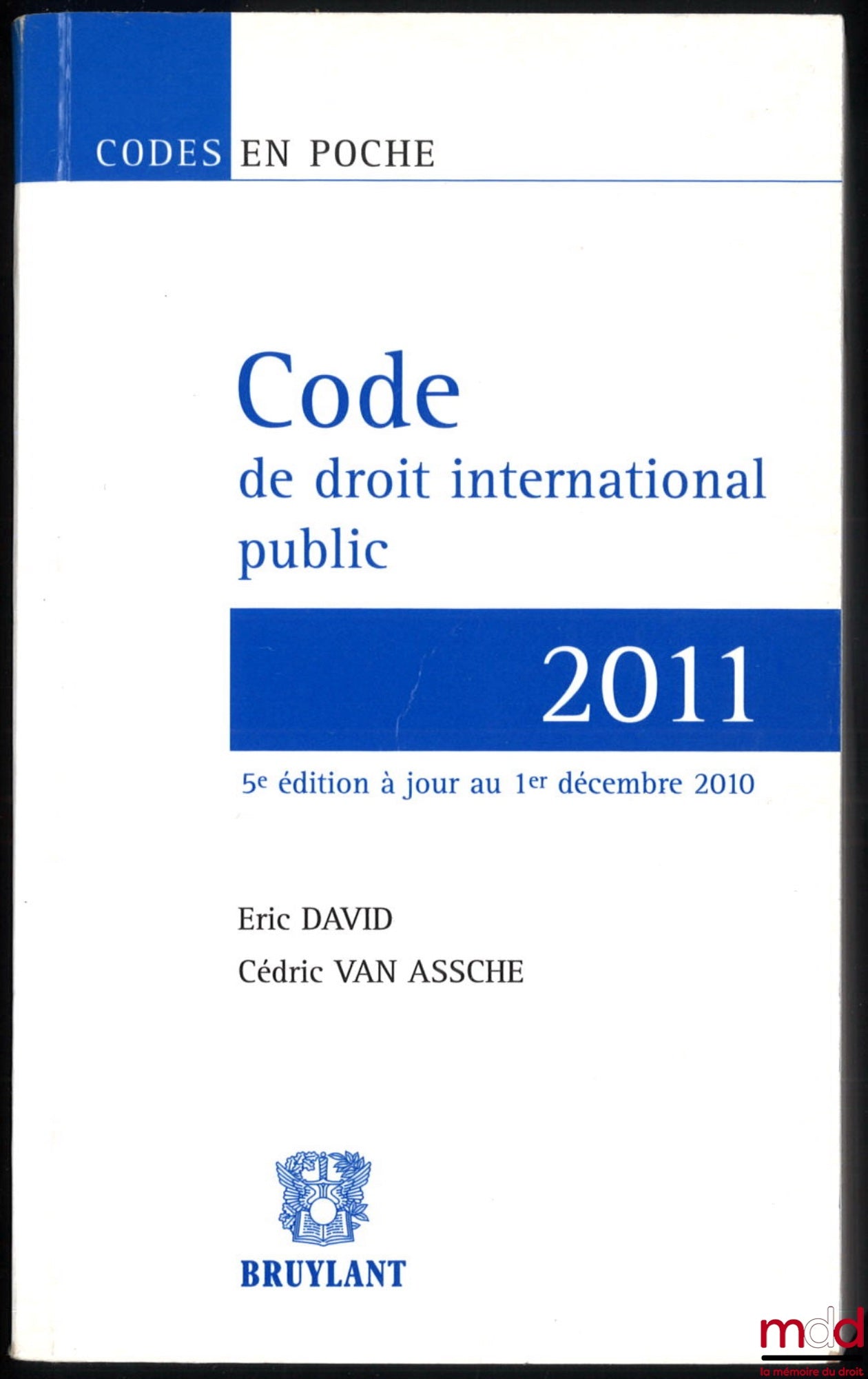 David (Eric) and VAN ASSCHE (Cedric) – CODE OF PUBLIC INTERNATIONAL LAW 2011, 5th ed. updated to December 1, 2010, Pocket Codes series