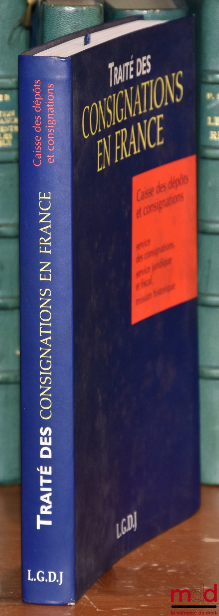[Collectif] – TRAITÉ DES CONSIGNATIONS EN FRANCE, Caisse des dépôts et consignations : service des consignations, service juridique et fiscal, mission historique