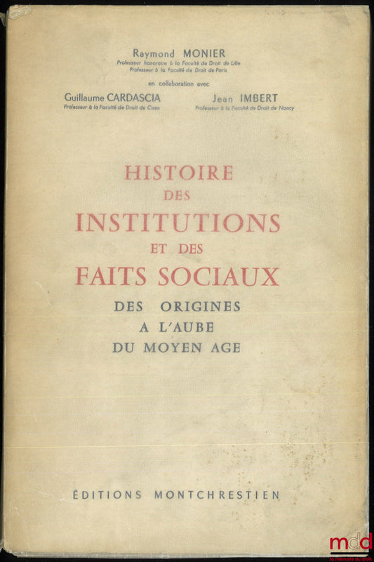 MONIER (Raymond), CARDASCIA (Guillaume) et IMBERT (Jean) – HISTOIRE DES INSTITUTIONS ET DES FAITS SOCIAUX DES ORIGINES À L’AUBE DU MOYEN ÂGE