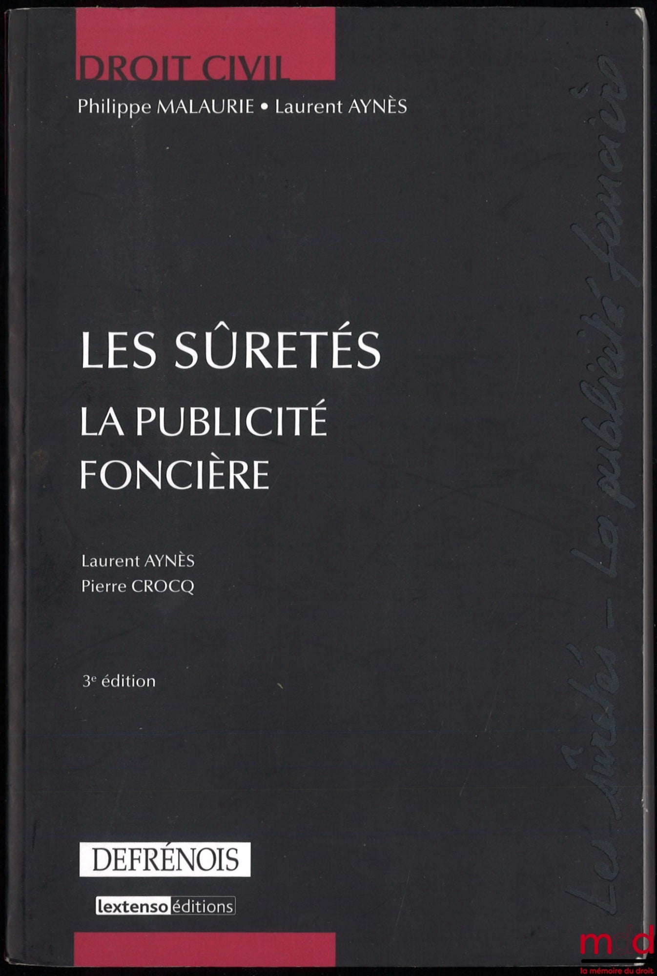 MALAURIE (Philippe), AYNÈS (Laurent) et CROCQ (Pierre) – DROIT CIVIL : LES SÛRETÉS - LA PUBLICITÉ FONCIÈRE, 3e éd.