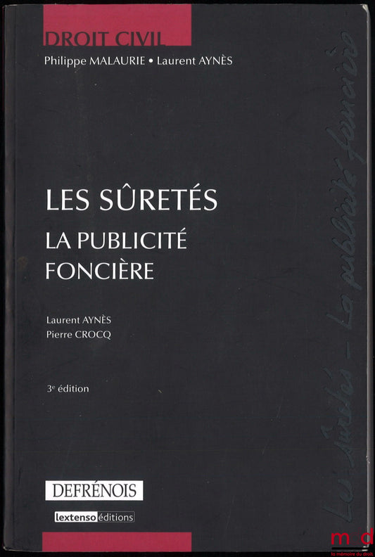MALAURIE (Philippe), AYNÈS (Laurent) et CROCQ (Pierre) – DROIT CIVIL : LES SÛRETÉS - LA PUBLICITÉ FONCIÈRE, 3e éd.