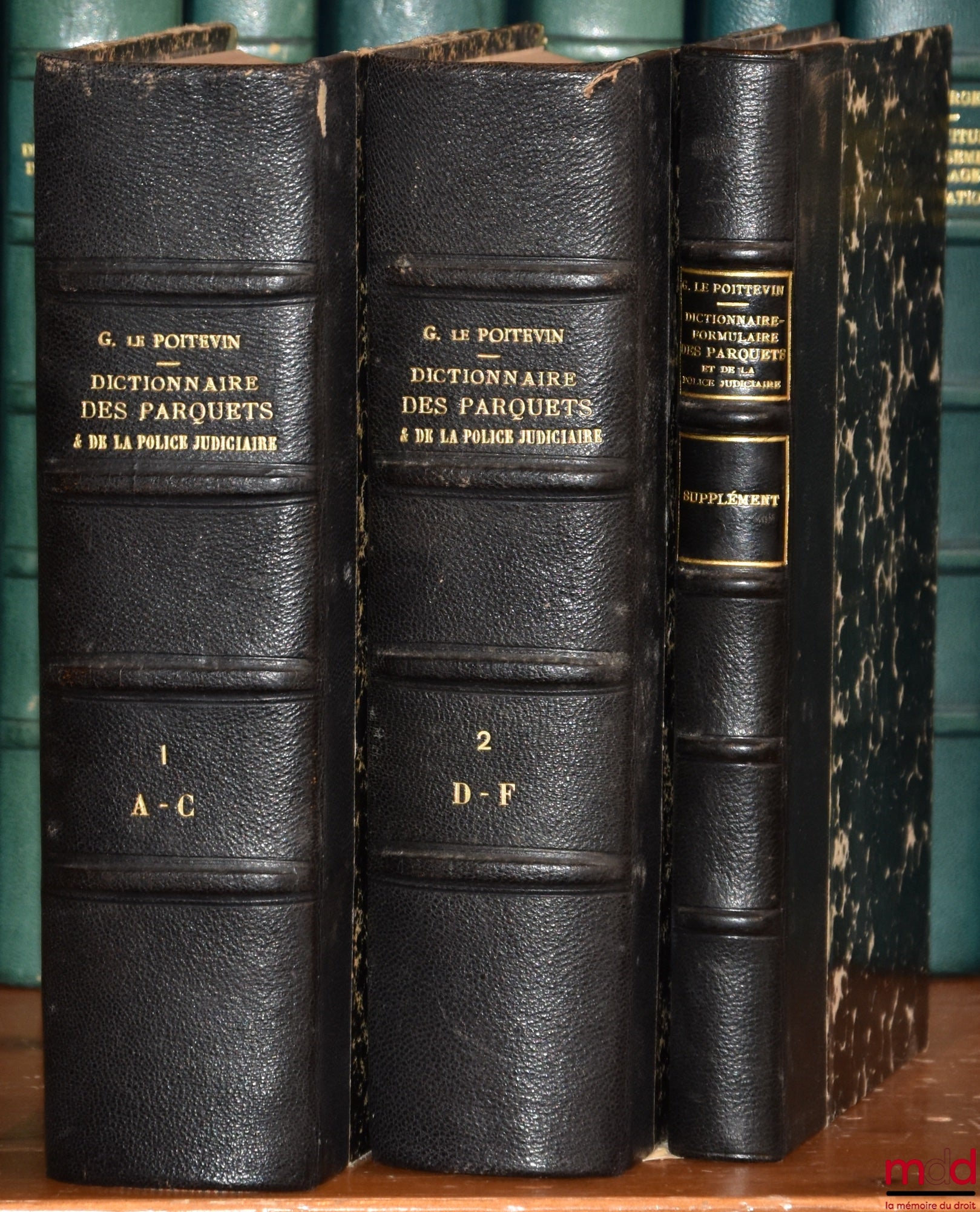 LE POITTEVIN (Gustave) – DICTIONNAIRE-FORMULAIRE DES PARQUETS ET DE LA POLICE JUDICIAIRE, 6e éd. entièrement refondue et considérablement augmentée, t. I, II et supplément