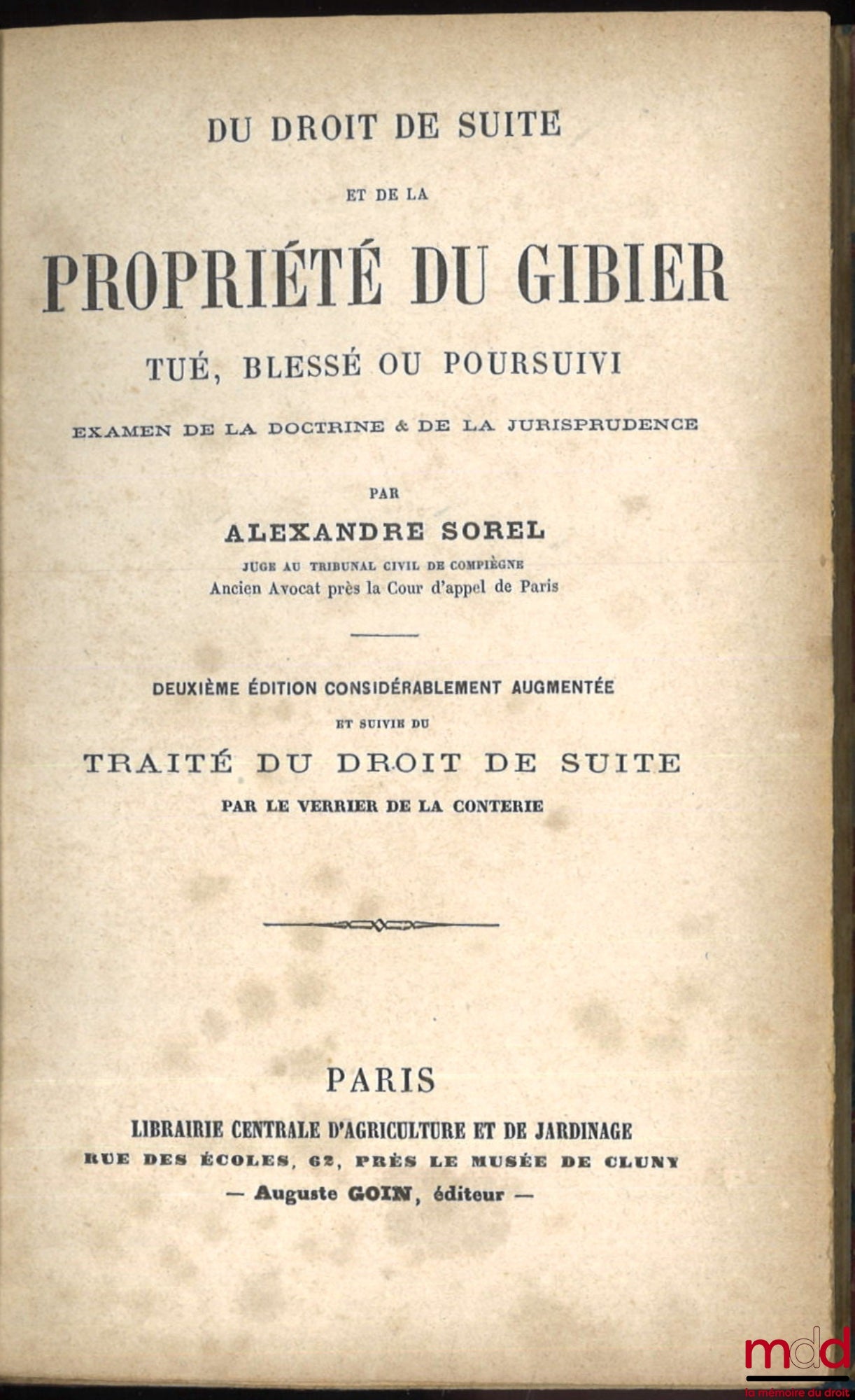 [Chasse], SOREL (Alexandre) – DU DROIT DE SUITE ET DE LA PROPRIÉTÉ DU GIBIER TUÉ, BLESSÉ OU POURSUIVI. Examen de la doctrine & de la jurisprudence, 2e éd. considérablement augmentée et suivie du TRAITÉ DU DROIT DE SUITE par le Verrier de la Conterie