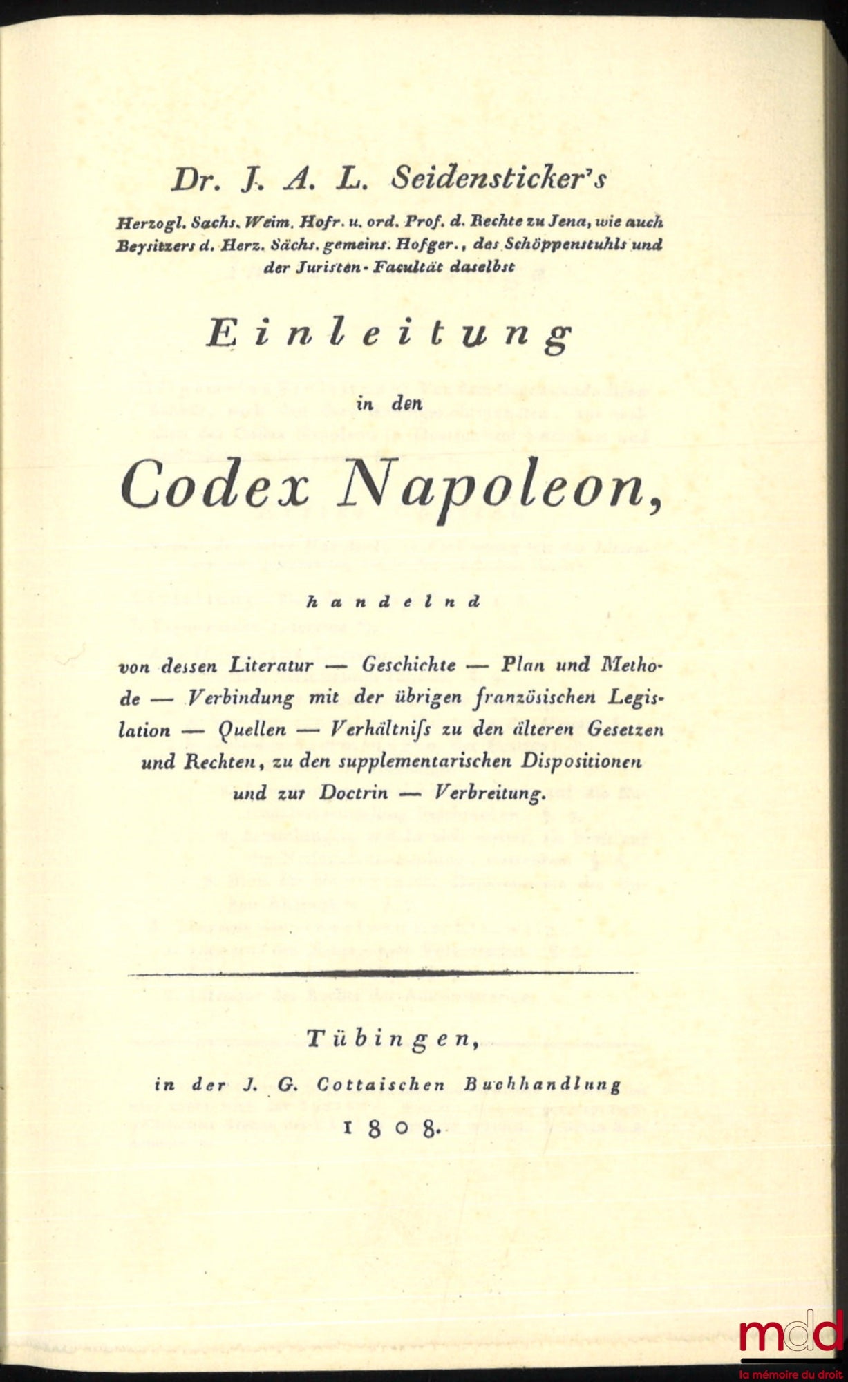 SEIDENSTICKER (Johann Anton Ludwig) – EINLEITUNG IN DEN CODEX NAPOLEON handelnd von dessen Literatur – Geschichte – Plan und Methode – Verbindung mit der übrigen französischen Legislation – Quellen – Verhältnifs zu den älteren Gesetzen und Rechten, zu den