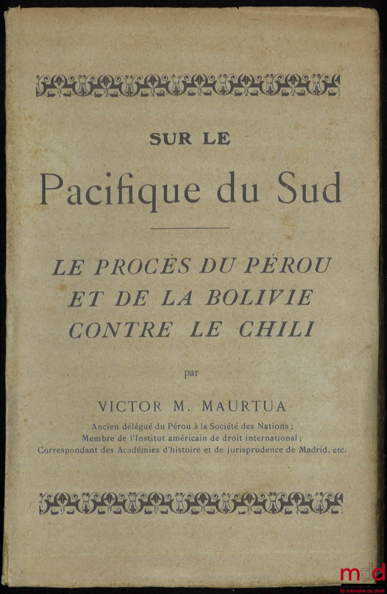 MAURTUA (Victor Manuel) – SUR LE PACIFIQUE DU SUD, LE PROCÈS DU PÉROU ET DE LA BOLIVIE CONTRE LE CHILI