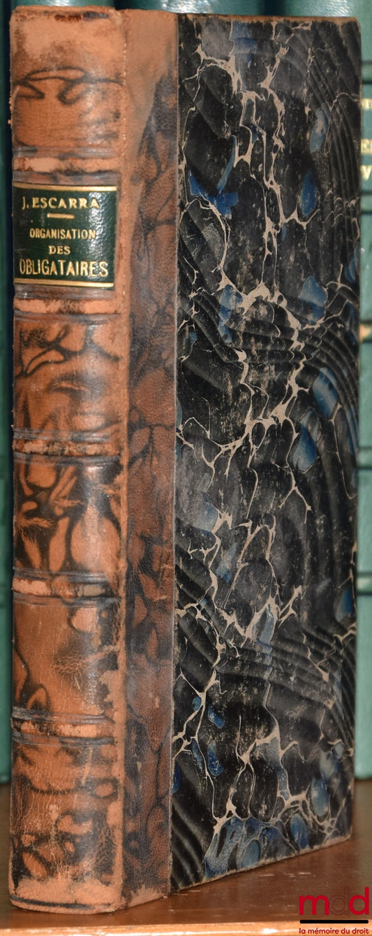 ESCARRA (Jean) – TRAITÉ THÉORIQUE ET PRATIQUE DE L’ORGANISATION DES OBLIGATAIRES (groupement et représentation), Préface de M. De Vellefrey, Études de droit commercial comparé