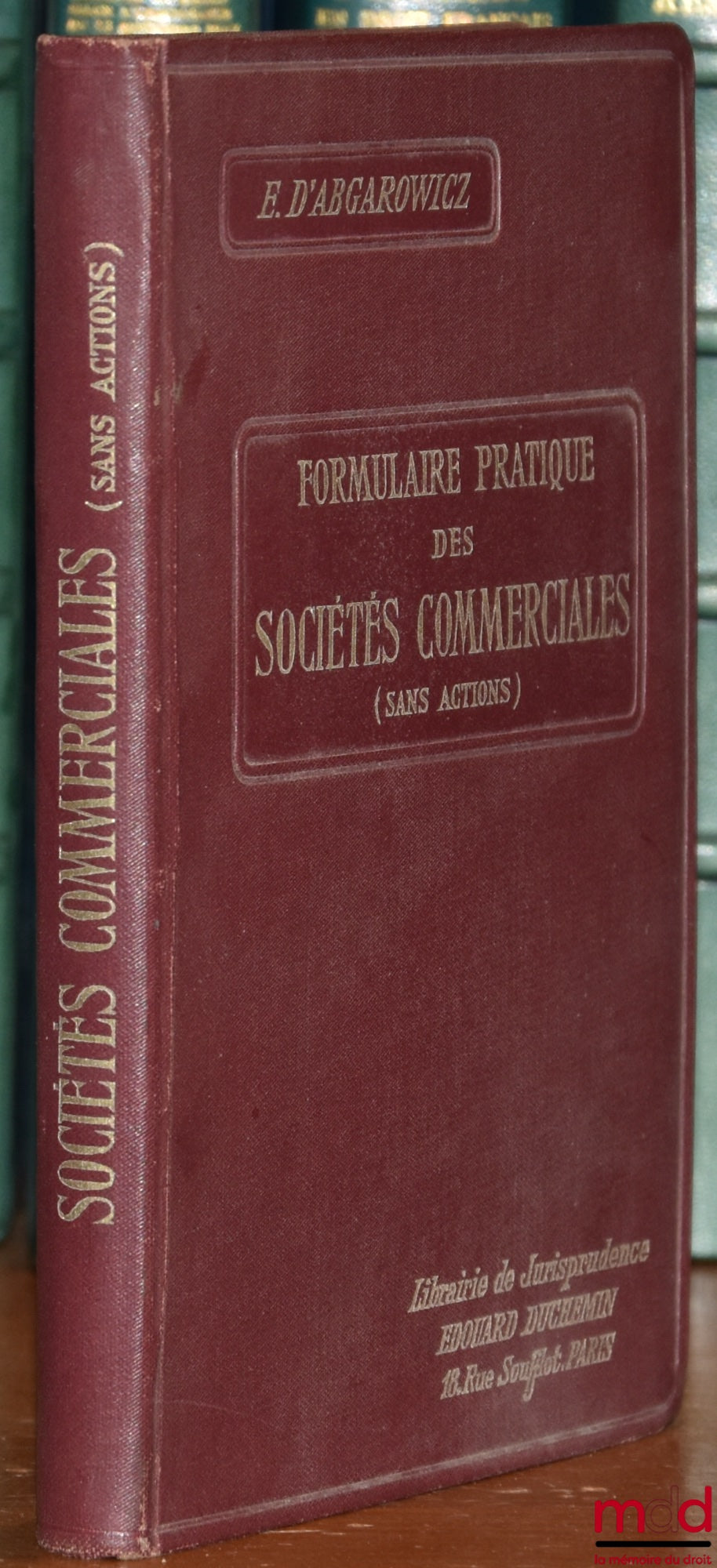 D’ABGAROWICZ (Ernest) – FORMULAIRE PRATIQUE DES SOCIÉTÉS COMMERCIALES (sans actions)