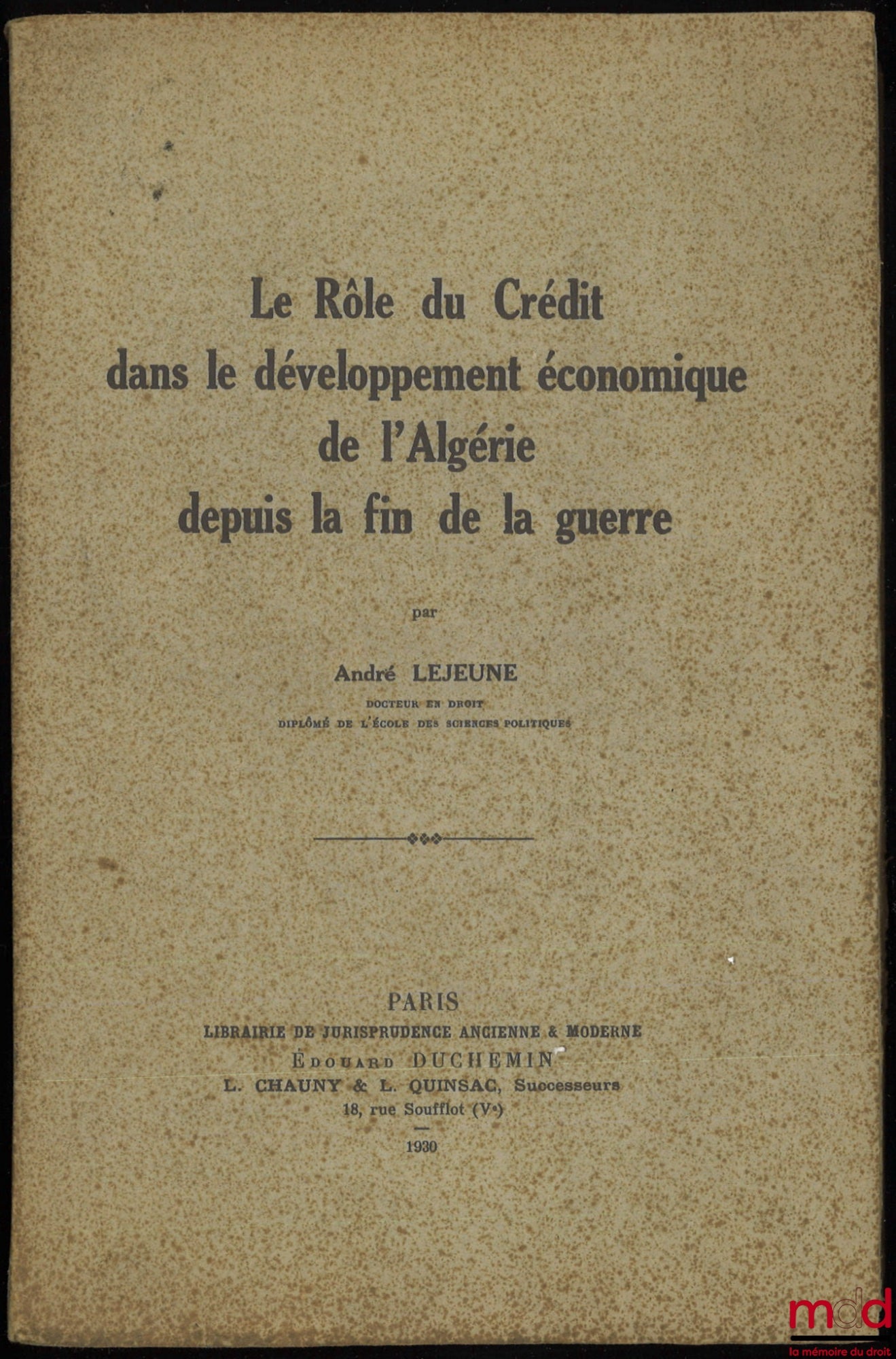 LEJEUNE (André) – THE ROLE OF CREDIT IN THE ECONOMIC DEVELOPMENT OF ALGERIA SINCE THE END OF THE WAR