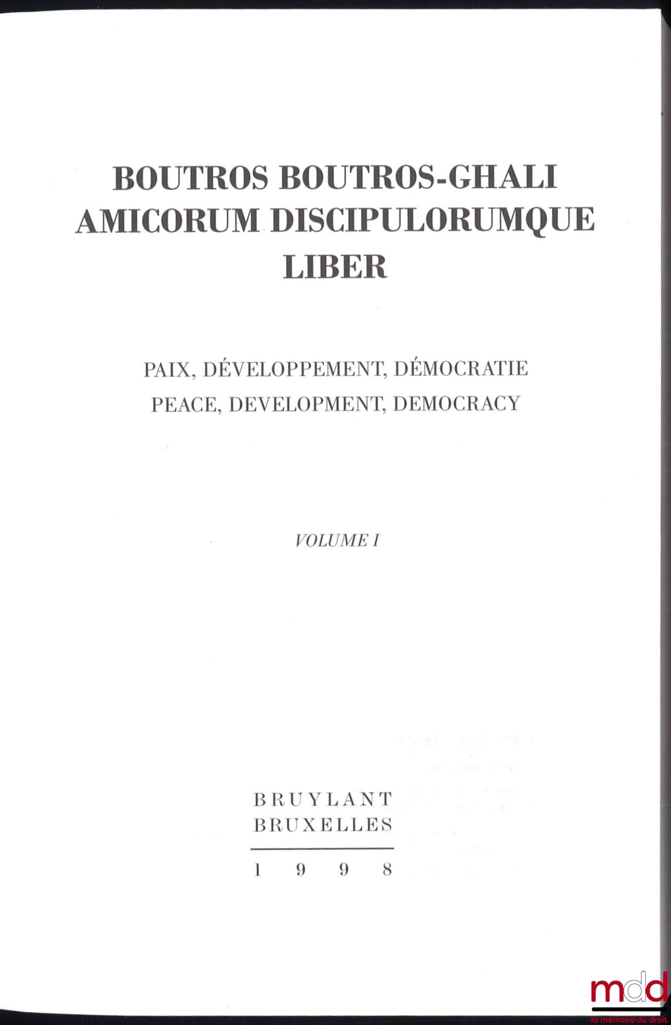 [Mélanges Boutros-Ghali] – Boutros Boutros-Ghali AMICORUM DISCIPULORUMQUE LIBER. Paix, Développement, Démocratie / Peace, Development, Democracy, vol. I et II