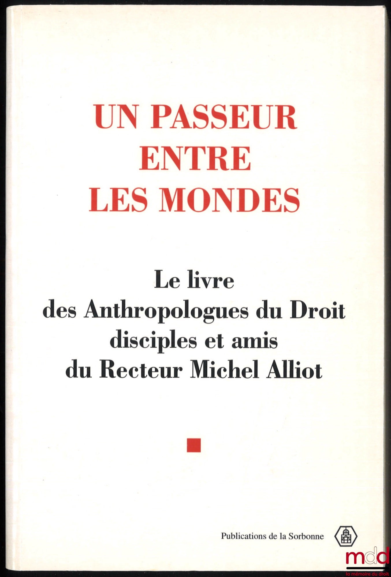 [Collectif] – UN PASSEUR ENTRE LES MONDES. Le livre des Anthropologues du Droit disciples et amis du Recteur Michel Alliot, textes réunis et présentés par Étienne et Jacqueline Le Roy avec la collaboration de Haoua Lamine et Christoph Eberhard, coll. Afri