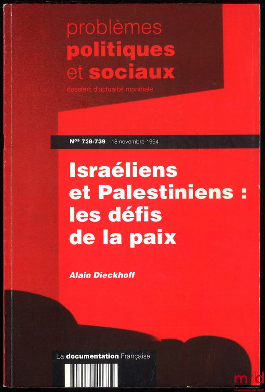 DIECKHOFF (Alain) – ISRAÉLIENS ET PALESTINIENS : LES DÉFIS DE LA PAIX, problèmes politiques et sociaux, dossiers actualité mondiale, n° 738-739, 18 novembre 1994
