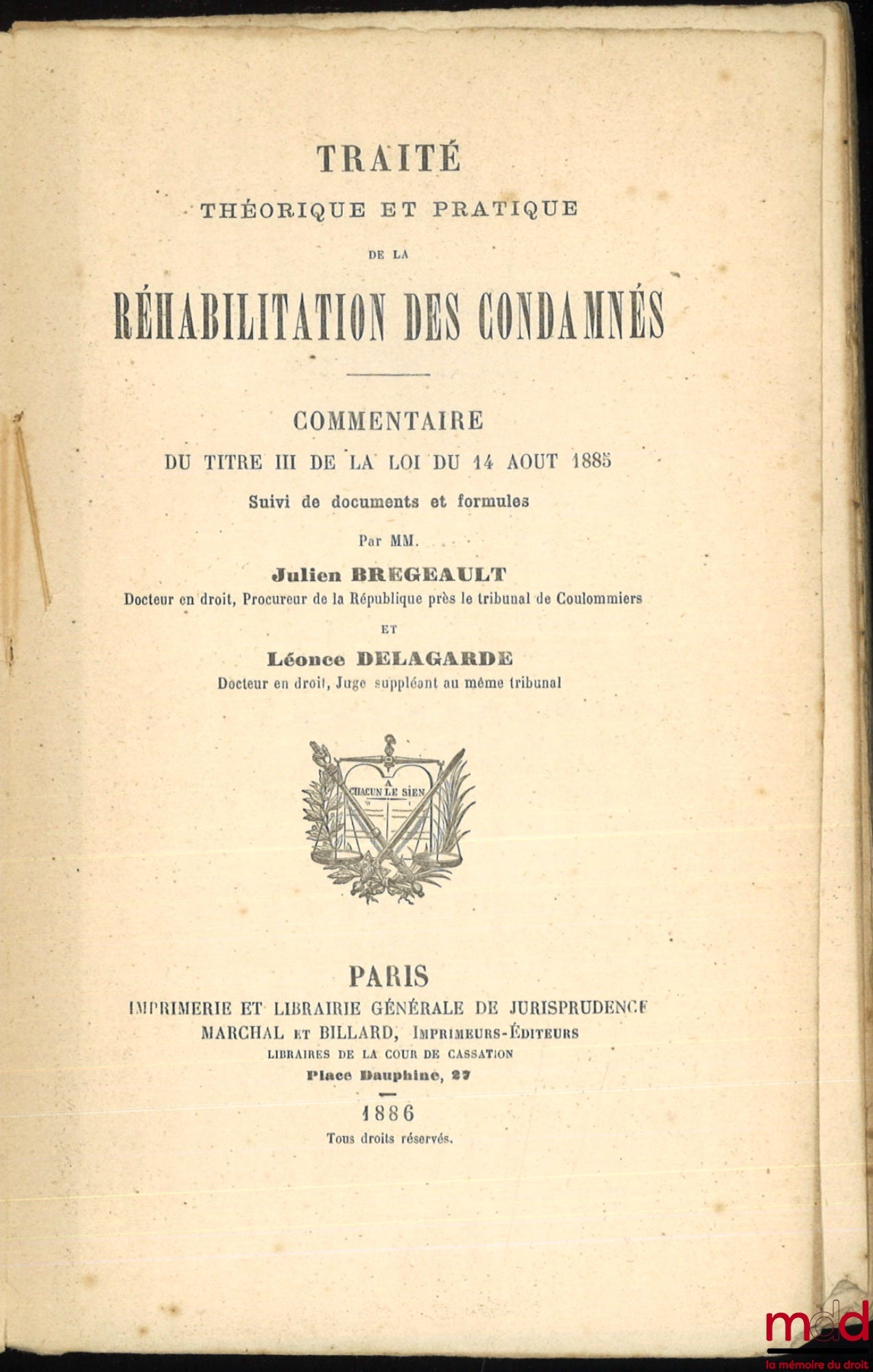 BREGEAULT (Julien) et DELAGARDE (Léonce) – TRAITÉ THÉORIQUE ET PRATIQUE DE LA RÉHABILITATION DES CONDAMNÉS. Commentaire du titre III de la loi du 14 aout 1885 suivi de documents et formules