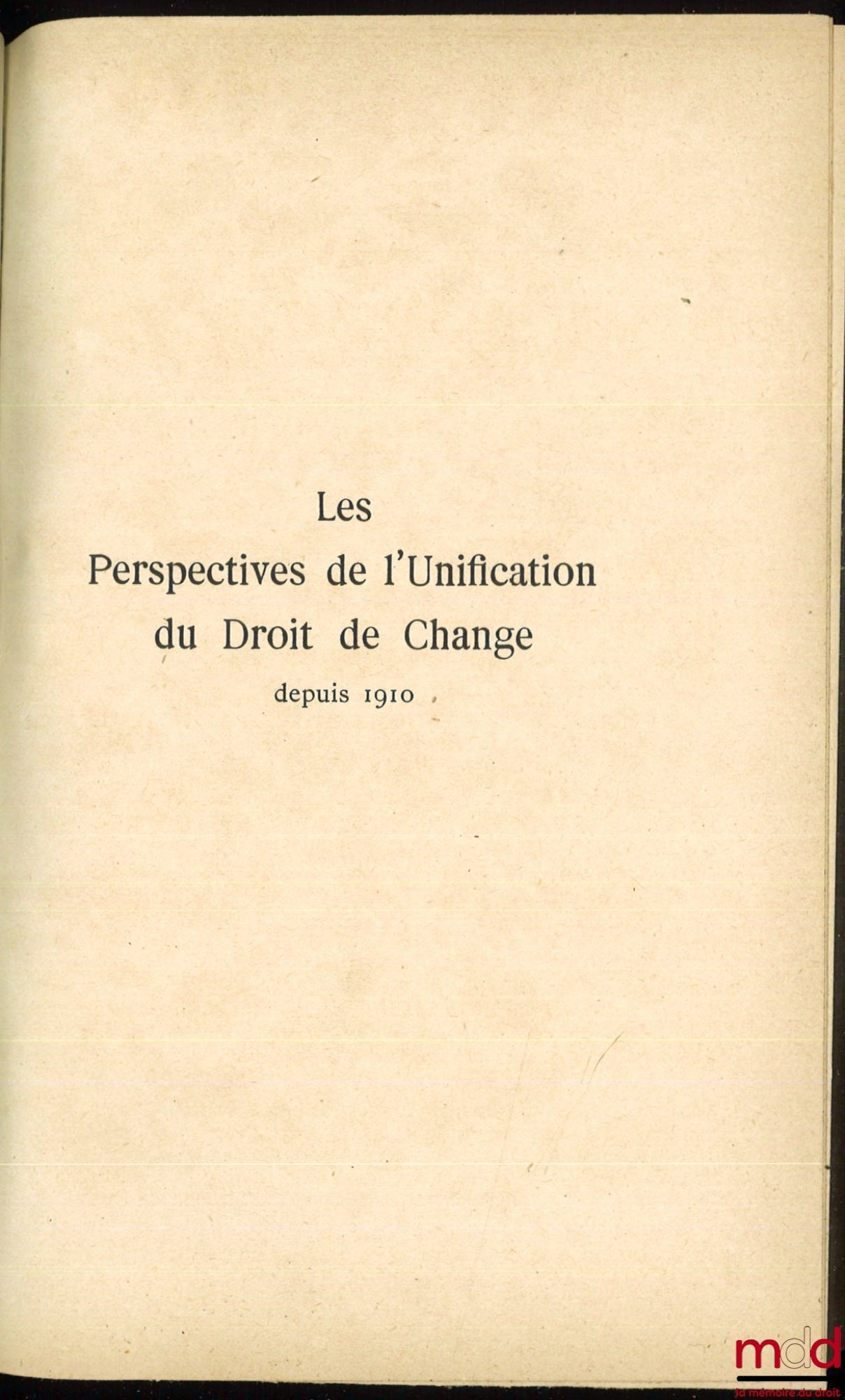 FRANSSEN (Max) – THE PROSPECTS FOR THE UNIFICATION OF EXCHANGE LAW SINCE 1910