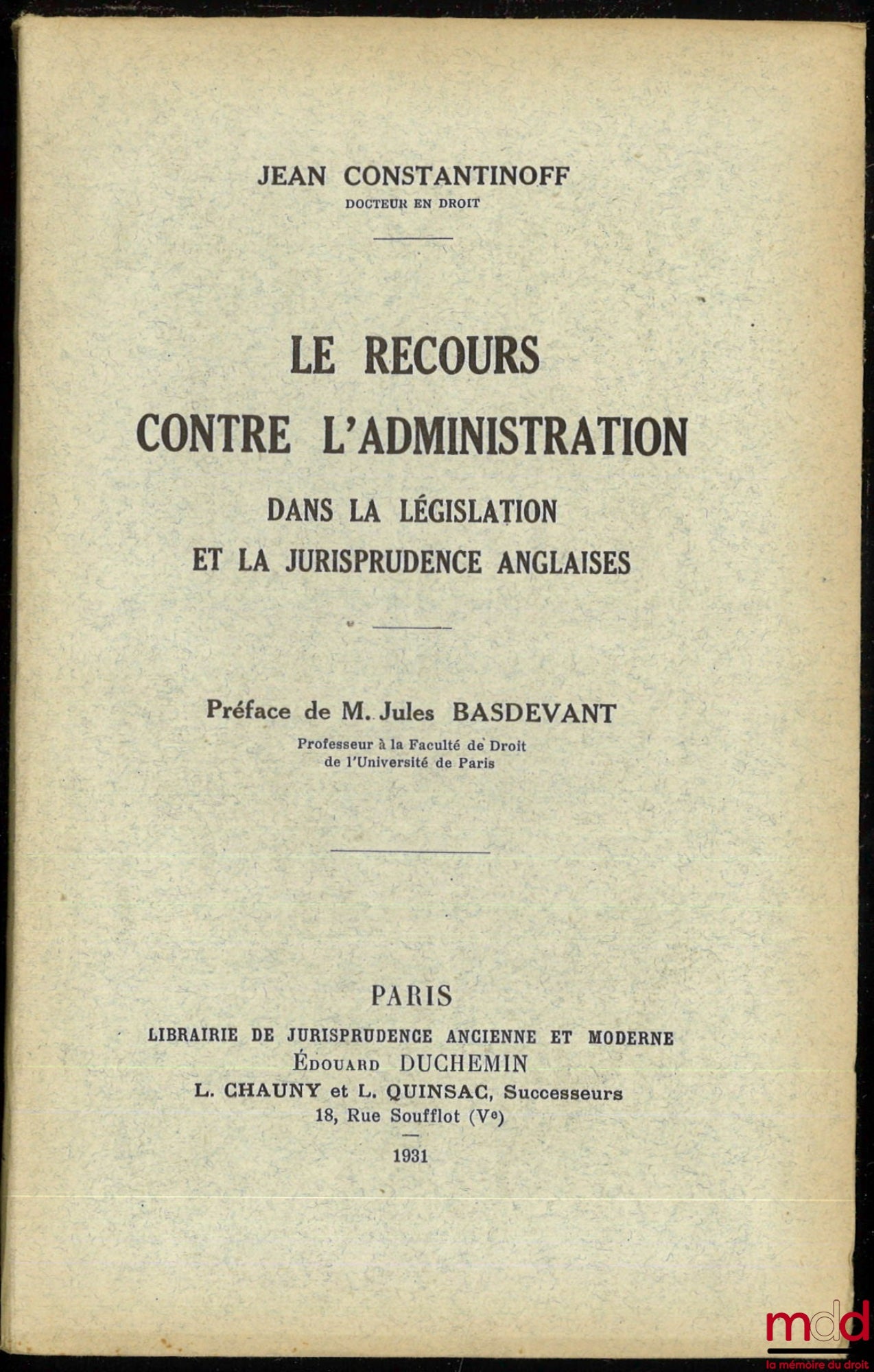 CONSTANTINOFF (Jean) – LE RECOURS CONTRE L’ADMINISTRATION DANS LA LÉGISLATION ET LA JURISPRUDENCE ANGLAISES, Préface de M. Jules Basdevant