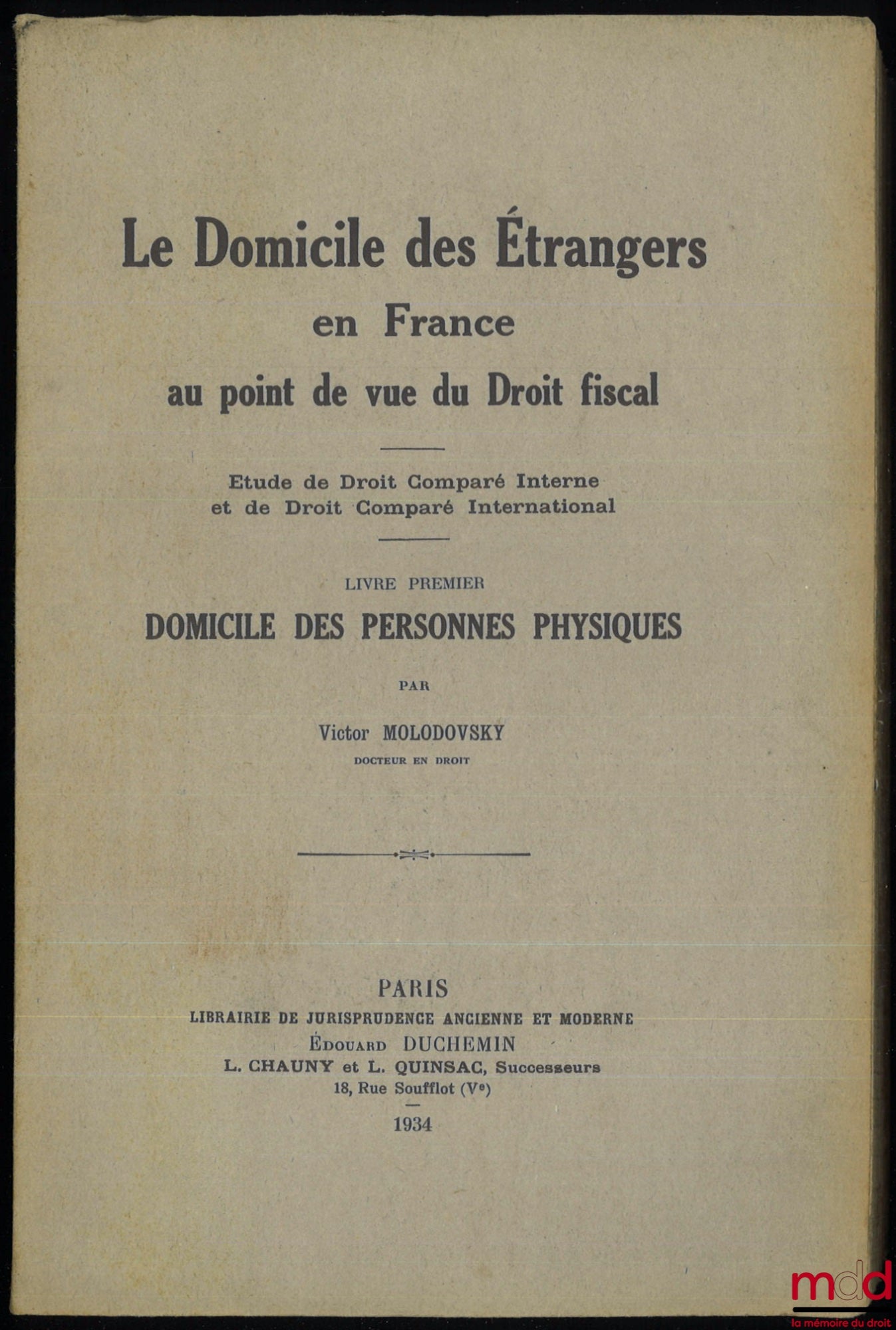 MOLODOVSKY (Victor) – THE DOMICILE OF FOREIGNERS IN FRANCE FROM THE PERSPECTIVE OF TAX LAW. A Study in Comparative Domestic and International Law, Book 1 [only one published]: Domicile of Natural Persons