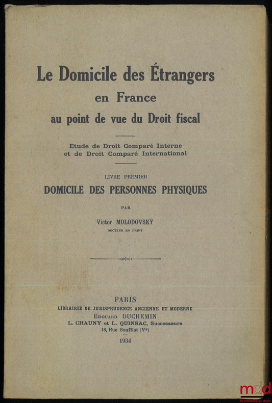 MOLODOVSKY (Victor) – THE DOMICILE OF FOREIGNERS IN FRANCE FROM THE PERSPECTIVE OF TAX LAW. A Study in Comparative Domestic and International Law, Book 1 [only one published]: Domicile of Natural Persons