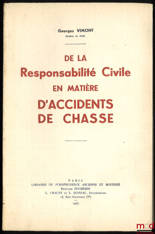 VIMONT (Georges) – DE LA RESPONSABILITÉ CIVILE EN MATIÈRE D’ACCIDENTS DE CHASSE