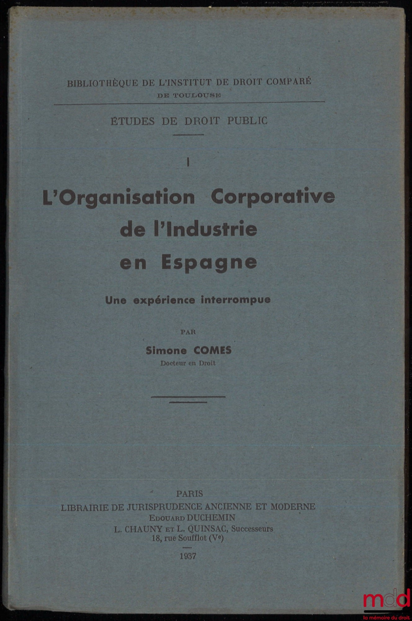 COMES (Simone) – L’ORGANISATION CORPORATIVE DE L’INDUSTRIE EN ESPAGNE. Une expérience interrompue, Bibliothèque de l’Institut de Droit Comparé de Toulouse, Études de Droit Public