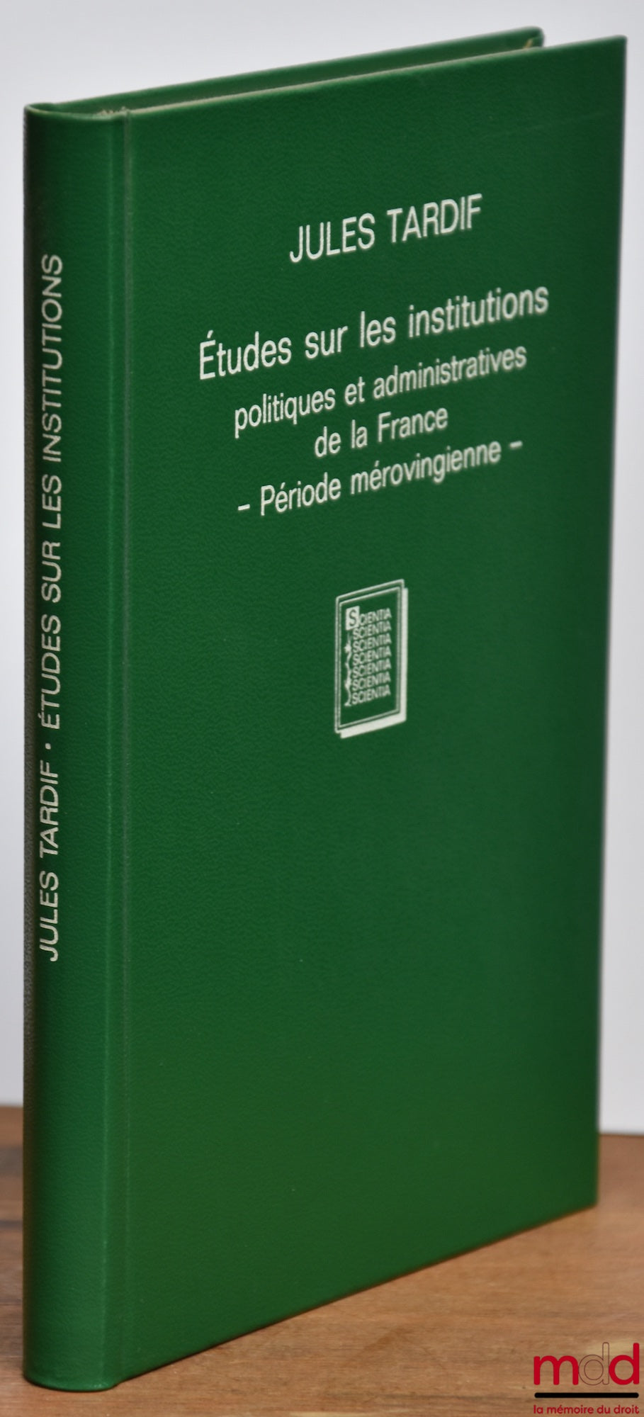 TARDIF (Jules) – STUDIES ON THE POLITICAL AND ADMINISTRATIVE INSTITUTIONS OF FRANCE, Merovingian Period, reprint of the Paris edition 1881