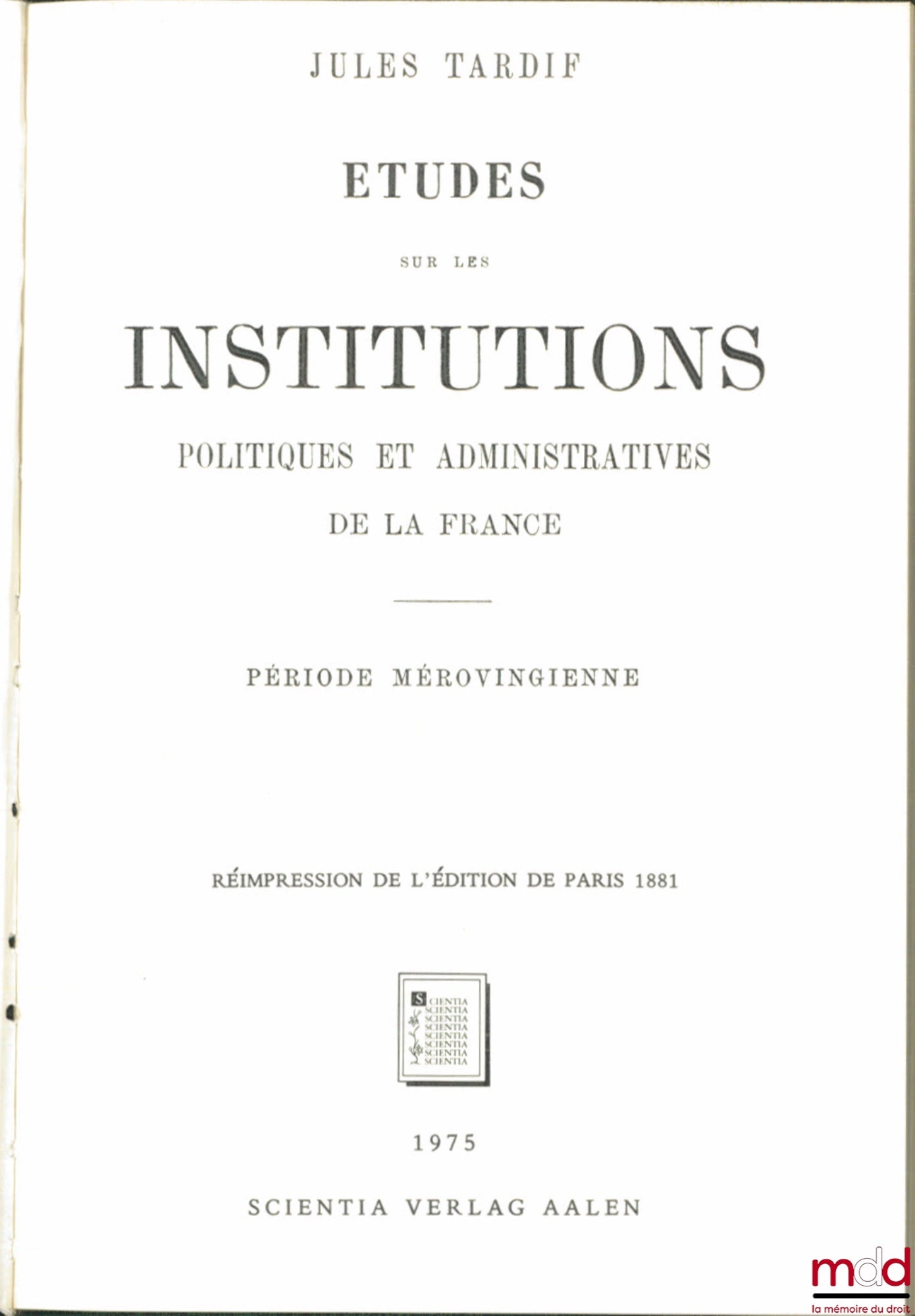 TARDIF (Jules) – STUDIES ON THE POLITICAL AND ADMINISTRATIVE INSTITUTIONS OF FRANCE, Merovingian Period, reprint of the Paris edition 1881