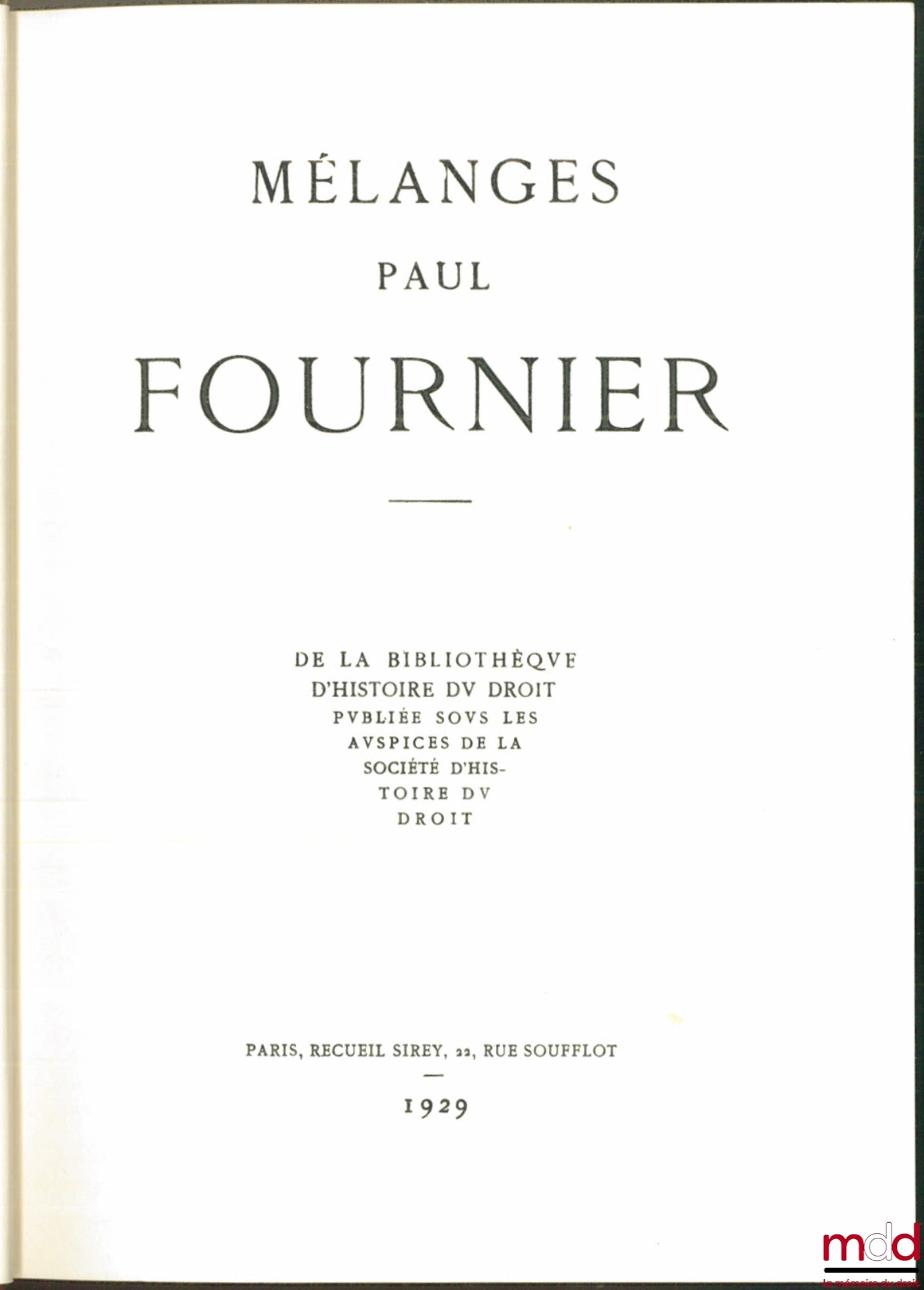 [Mélanges Fournier] – MÉLANGES PAUL FOURNIER, de la Bibliothèque d’Histoire du Droit, publiée sous les auspices de la Société d’Histoire du droit, réimpr. de l’éd. de Paris 1929