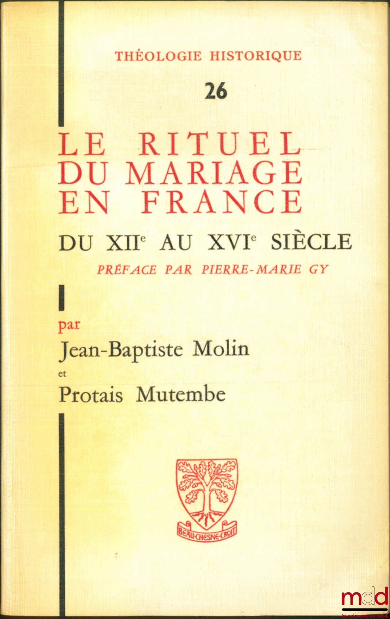 MOLIN (Jean-Baptiste) and MUTEMBE (Protais) – THE MARRIAGE RITUAL IN FRANCE from the 12th to the 16th century, Preface by Pierre-Marie Gy, coll. Historical Theology, vol. 26