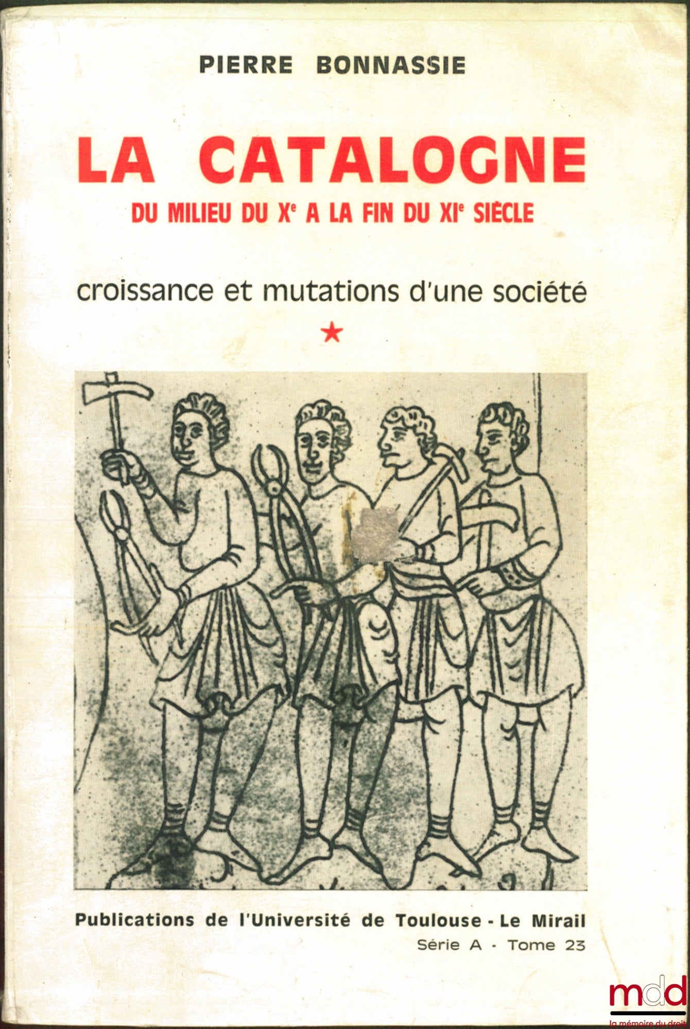BONNASSIE (Pierre) – LA CATALOGNE du milieu du Xe à la fin du XIe siècle, Croissance et mutations d’une société, Pub. de l’Univ. de Toulouse-Le Mirail, Série A, t. 23 / t. 29