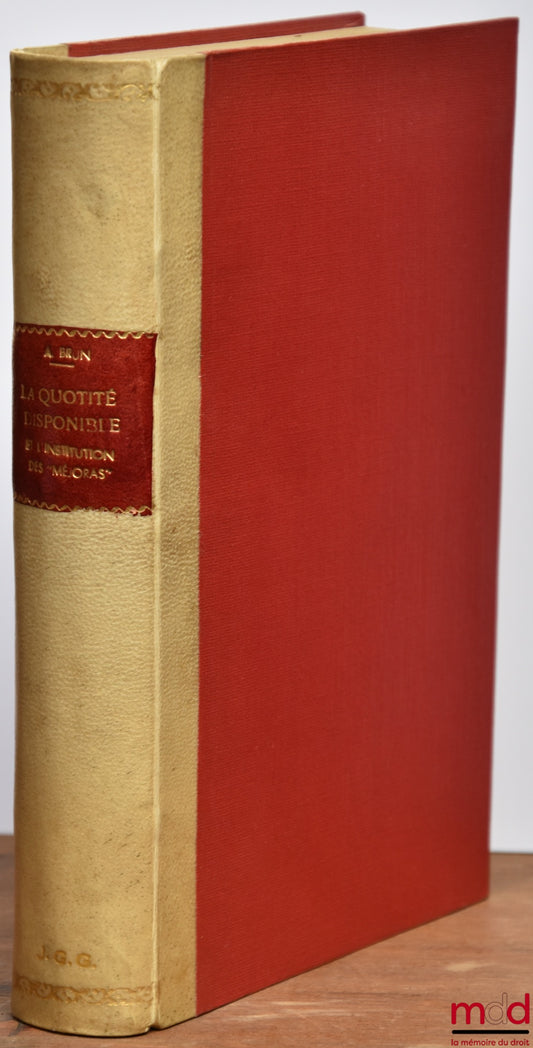 BRUN (André) – LA QUOTITÉ DISPONIBLE ET L’INSTITUTION DES « MEJORAS » DANS LES LÉGISLATIONS ESPAGNOLES ET HISPANO-AMÉRICAINES, Thèse de Doctorat présentée et soutenue le 21 novembre 1930