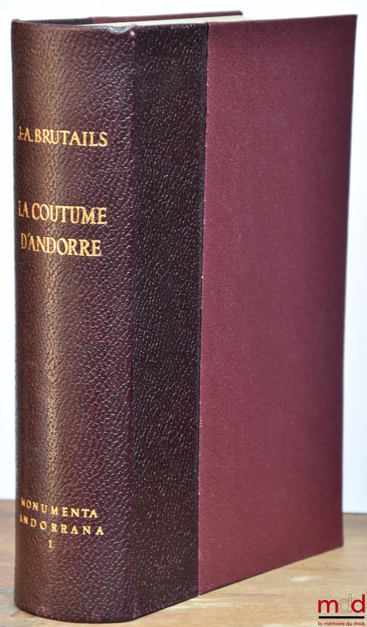 BRUTAILS (Jean-Auguste) – LA COUTUME D’ANDORRE, 2e éd., Monumenta Andorrana, t. 1