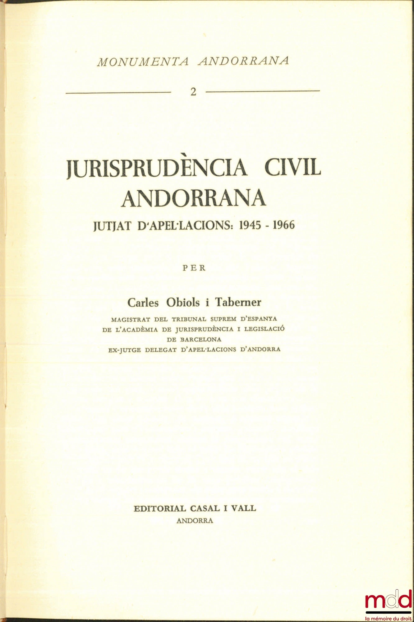 OBIOLS I TABENER (Carles) – JURISPRUDÈNCIA CIVIL ANDORRANA jutjat d'apel.lcions: 1945 - 1966, Monumenta Andorrana, t. 2 [text in Spanish]