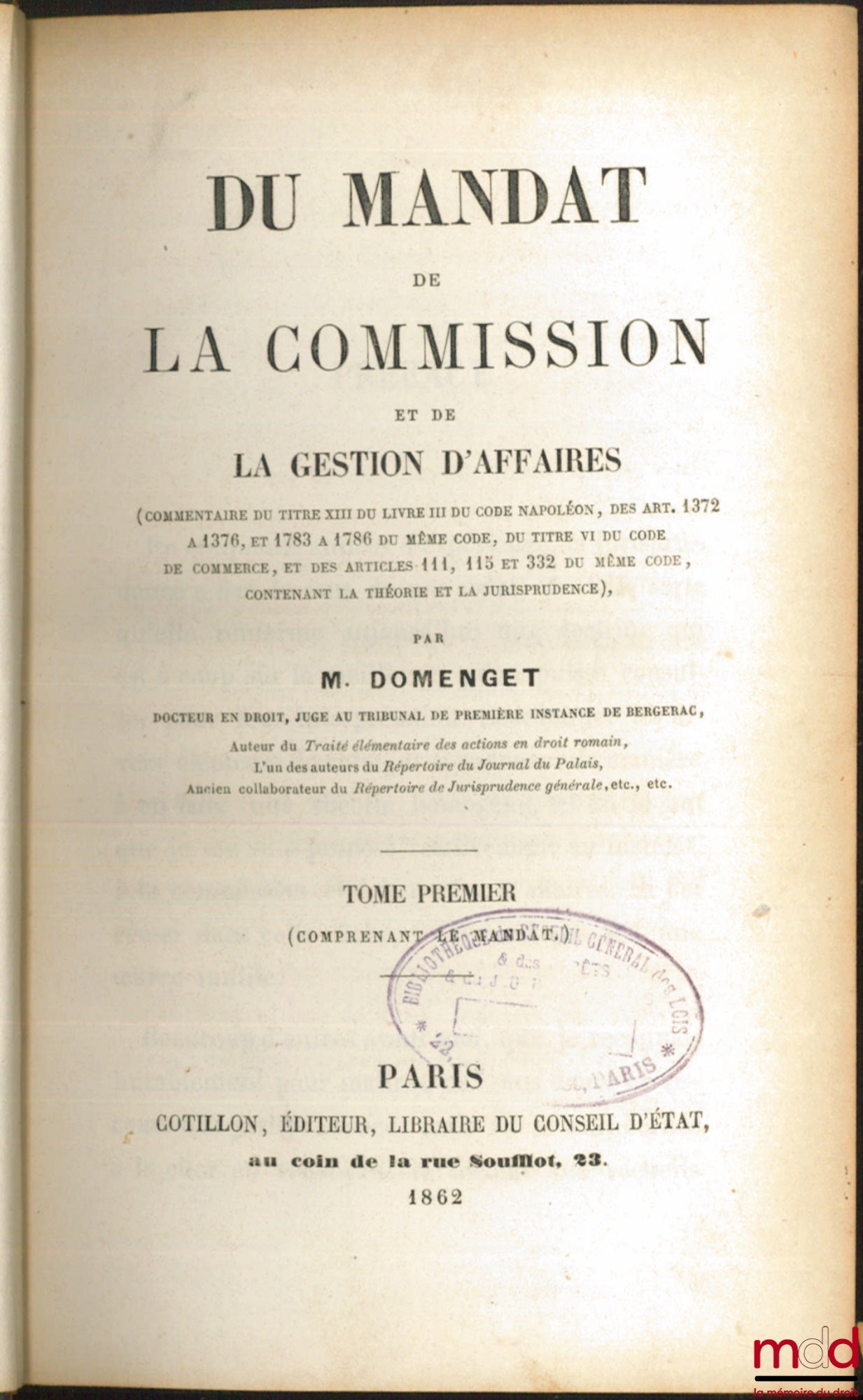 DOMENGET (L.) – DU MANDAT DE LA COMMISSION ET DE LA GESTION D’AFFAIRES (commentaire du titre XIII du livre III du Code Napoléon, des art. 1372 à 1376, et 1783 à 1786 du même Code, du titre VI du Code de commerce, et des articles 111, 115 et 332 du même Co